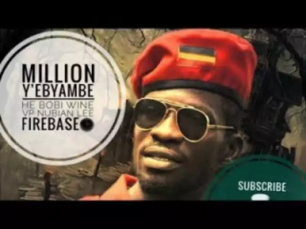Bobi Wine - Million Yebyambe ft. Nubian Li